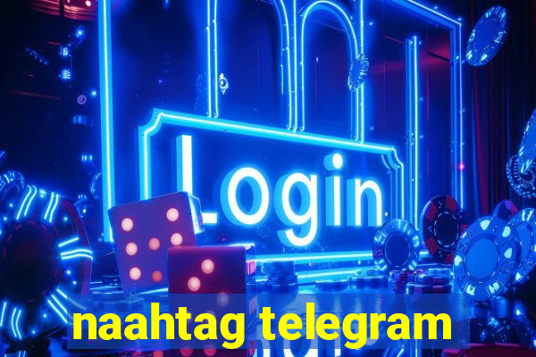 naahtag telegram