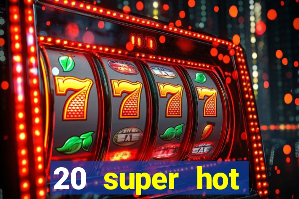 20 super hot casino game online