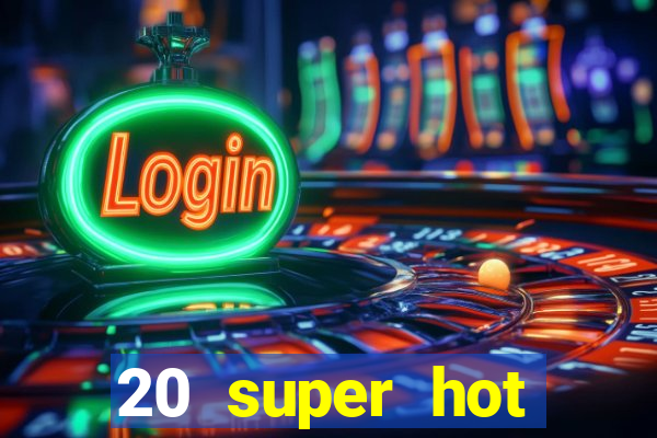 20 super hot casino game online