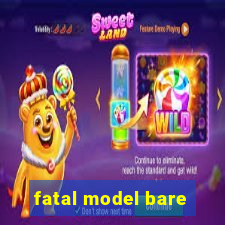 fatal model bare