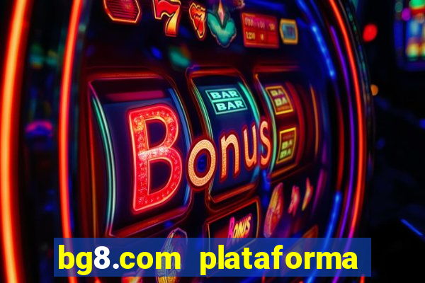 bg8.com plataforma paga mesmo