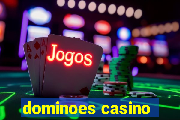 dominoes casino