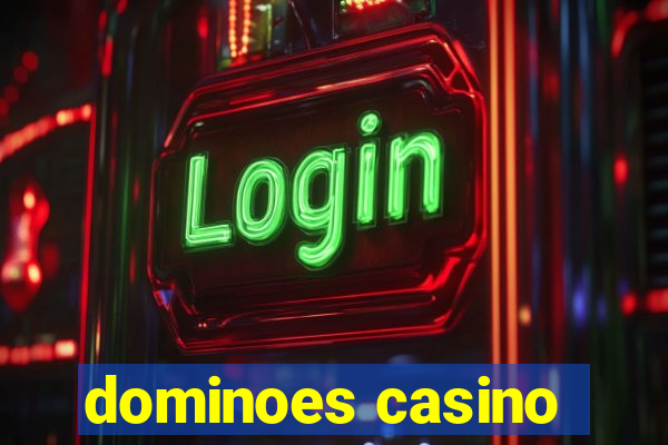 dominoes casino