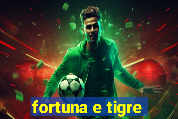 fortuna e tigre