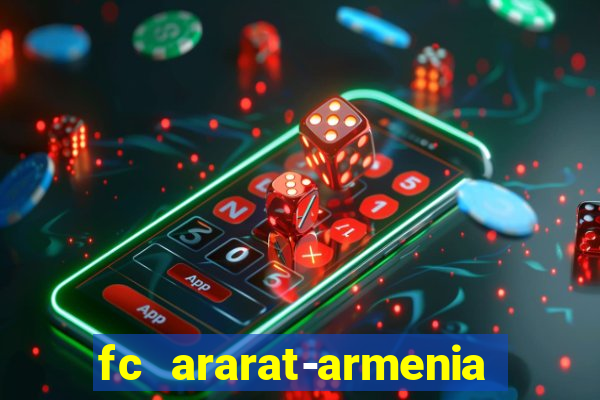 fc ararat-armenia fc noah