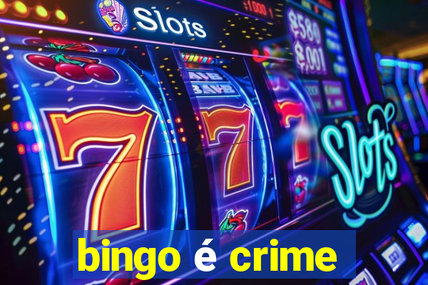 bingo é crime