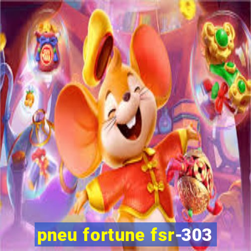 pneu fortune fsr-303