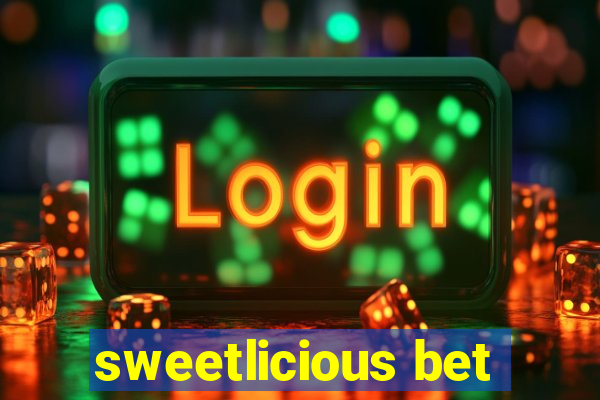 sweetlicious bet