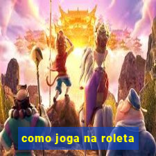 como joga na roleta