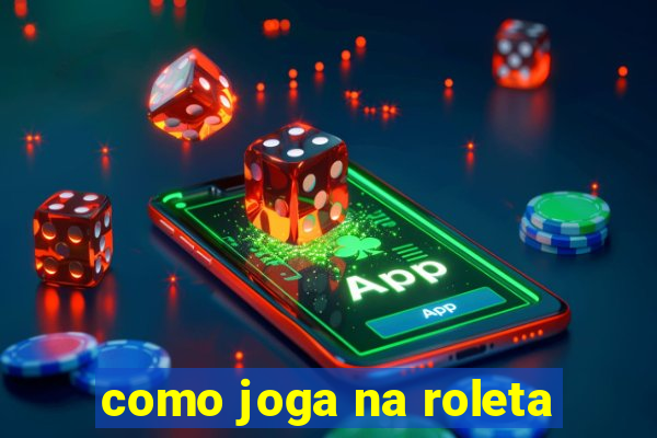 como joga na roleta