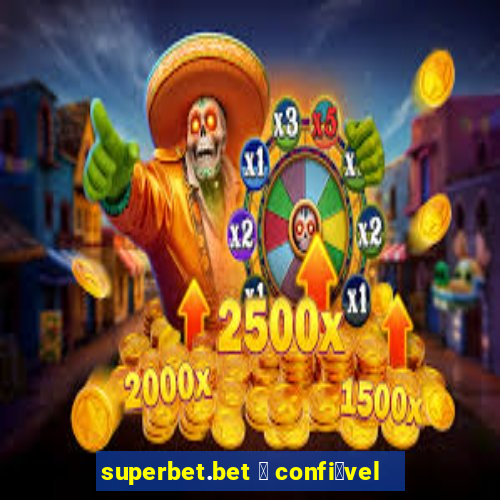 superbet.bet 茅 confi谩vel