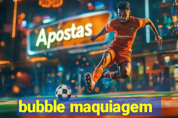 bubble maquiagem