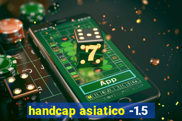 handcap asiatico -1.5