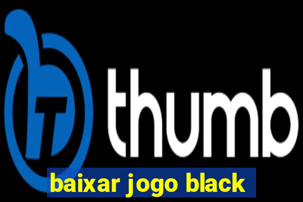 baixar jogo black