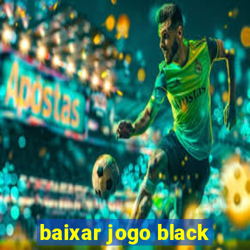 baixar jogo black