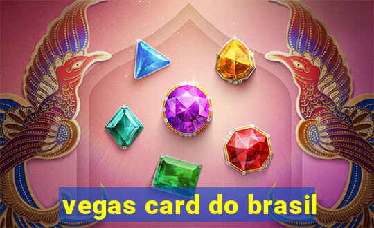 vegas card do brasil