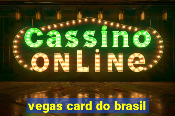 vegas card do brasil