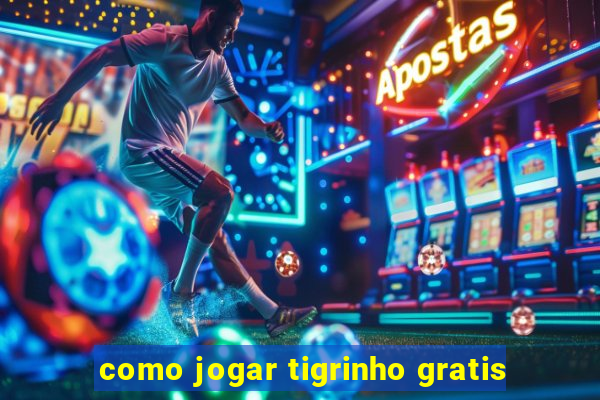 como jogar tigrinho gratis