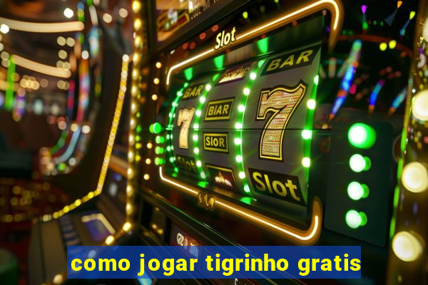 como jogar tigrinho gratis