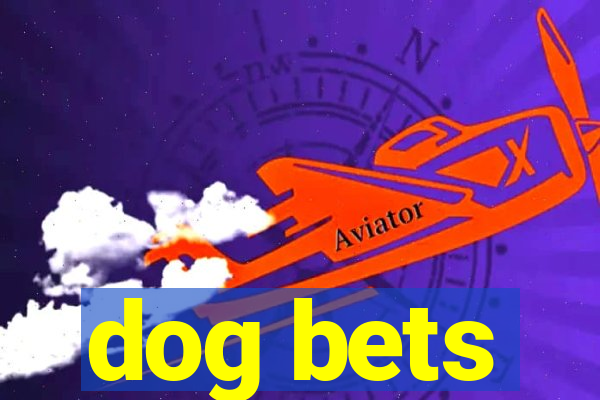 dog bets