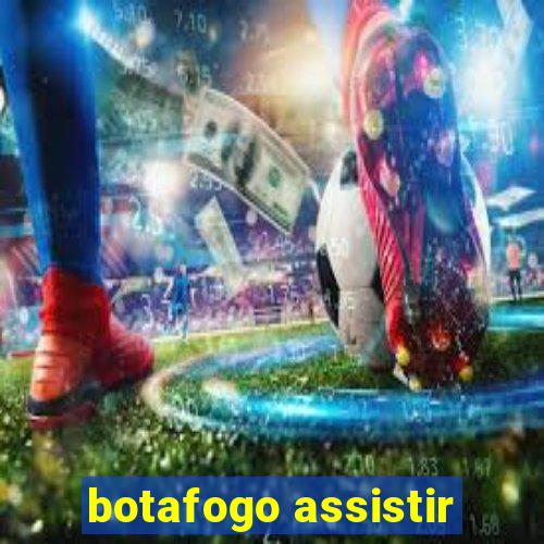 botafogo assistir