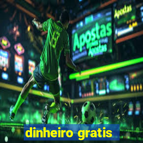 dinheiro gratis