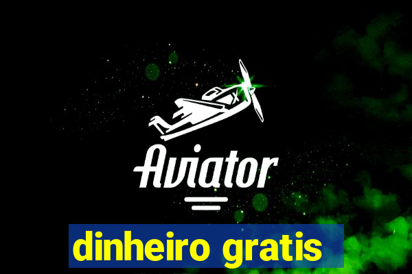 dinheiro gratis