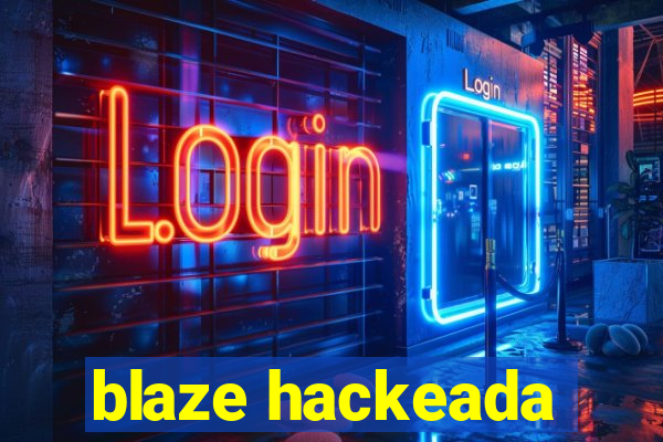 blaze hackeada