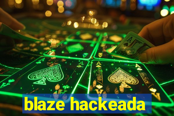 blaze hackeada