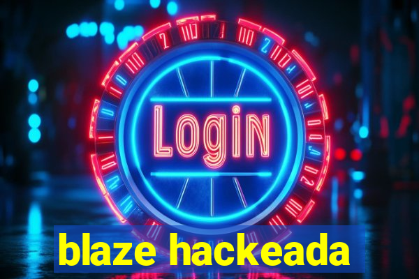 blaze hackeada