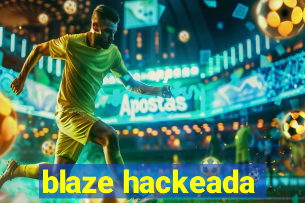 blaze hackeada