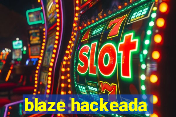 blaze hackeada