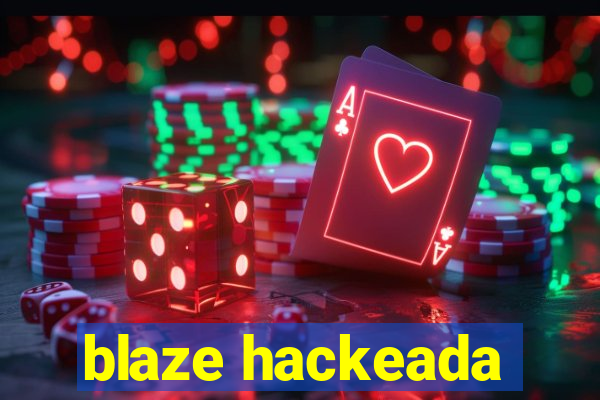 blaze hackeada