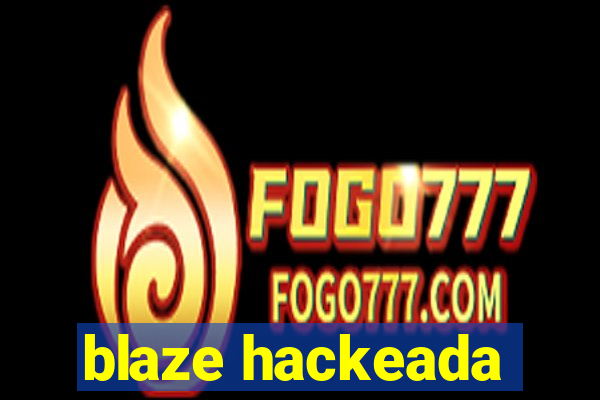 blaze hackeada