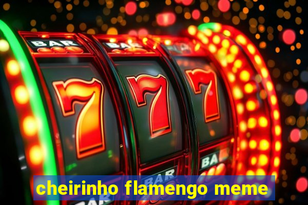 cheirinho flamengo meme