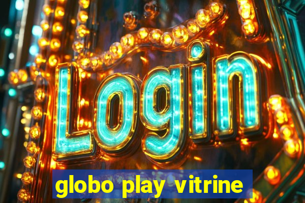 globo play vitrine