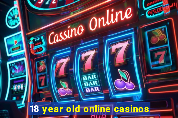 18 year old online casinos