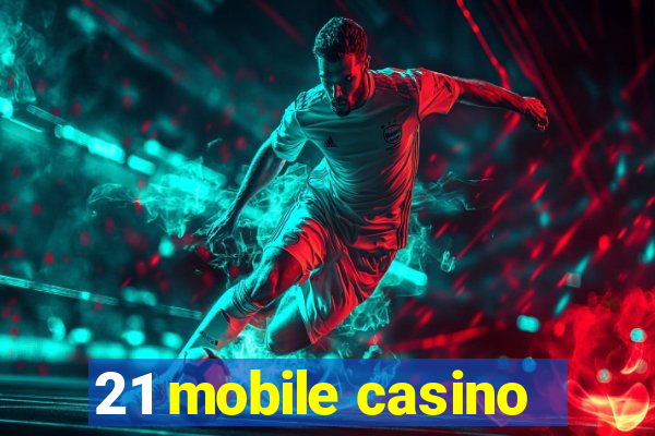 21 mobile casino