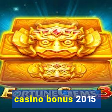 casino bonus 2015