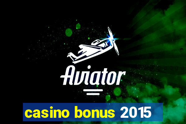 casino bonus 2015