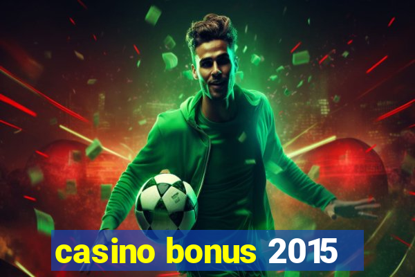 casino bonus 2015