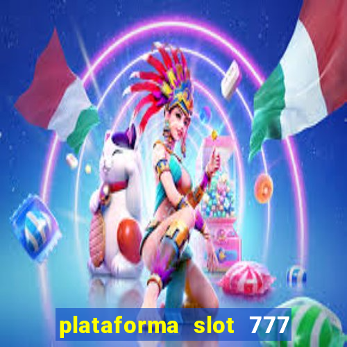 plataforma slot 777 paga mesmo