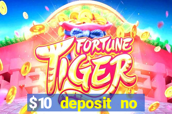 $10 deposit no wager casinos