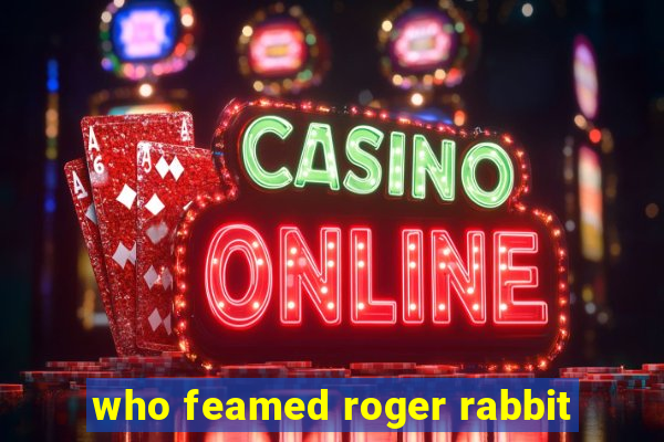 who feamed roger rabbit