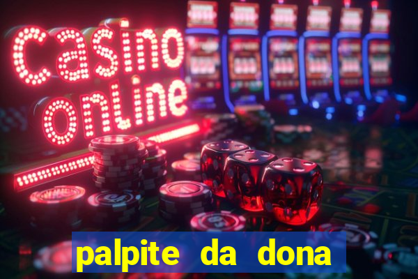 palpite da dona s?nia para hoje