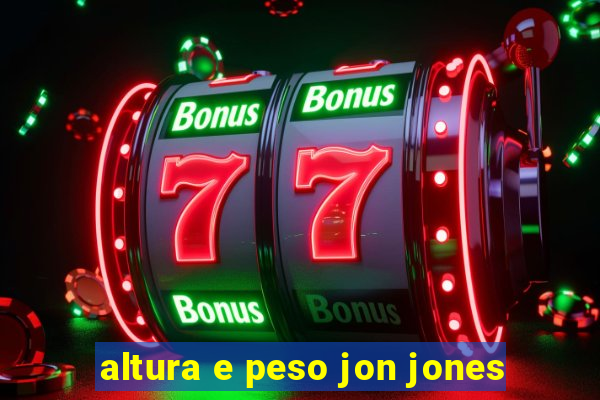 altura e peso jon jones