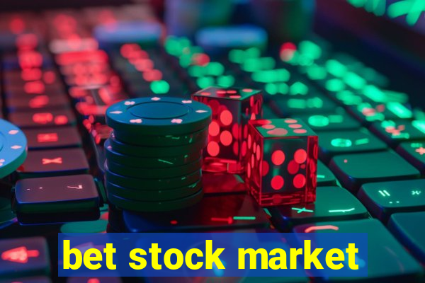 bet stock market