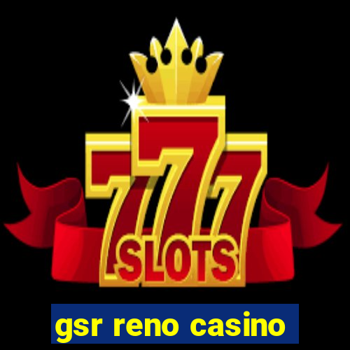 gsr reno casino