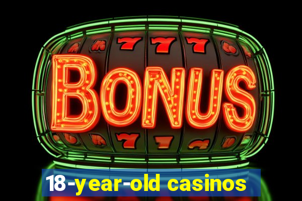 18-year-old casinos