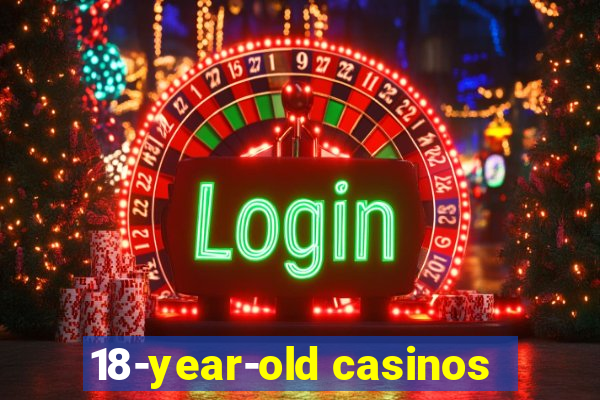 18-year-old casinos